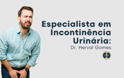 Especialista em Incontinência Urinária: Dr. Herval Gomes