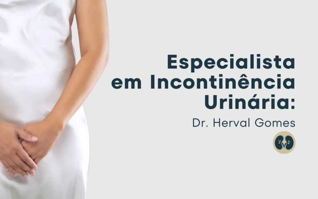 Especialista em Incontinência Urinária pela Omint: Dr. Herval Gomes