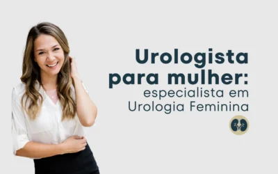 Urologista para mulher: especialista em Urologia Feminina