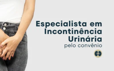 Especialista em incontinência urinária pelo Caixa Saúde